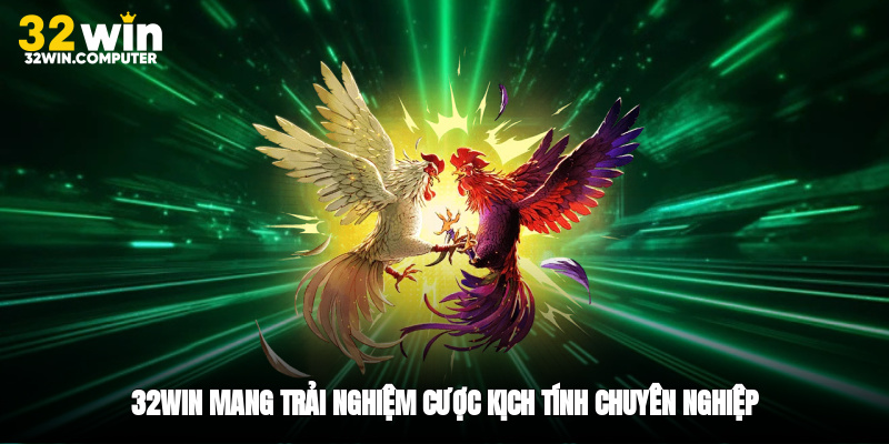 32win mang trải nghiệm cược kịch tính chuyên nghiệp