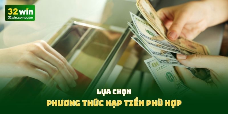 Lựa chọn phương thức nạp tiền phù hợp
