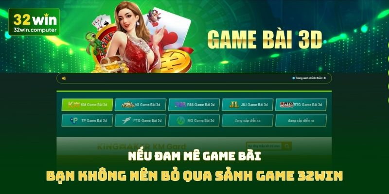 Nếu đam mê game bài, bạn không nên bỏ qua sảnh game 32win