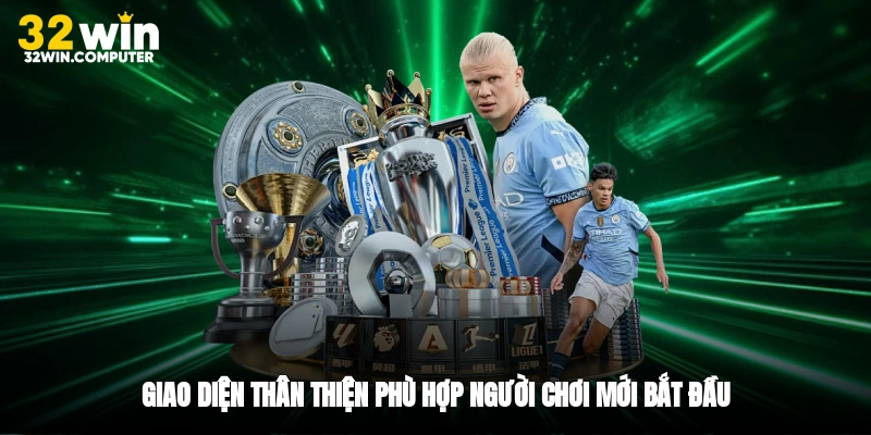 Giao diện thân thiện, phù hợp người chơi mới bắt đầu