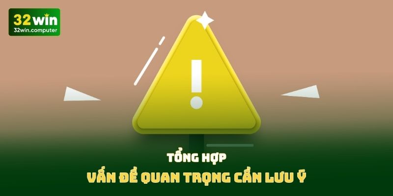 Tổng hợp vấn đề quan trọng cần lưu ý
