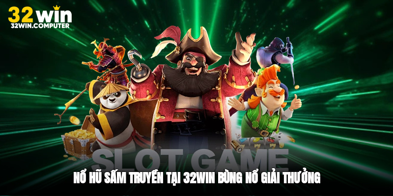 Nổ hũ sấm truyền tại 32win bùng nổ giải thưởng