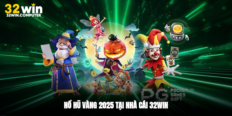 Nổ hũ vàng 2025 tại nhà cái 32win