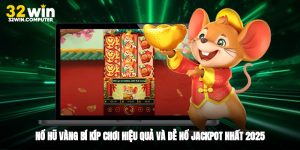 Nổ Hũ Vàng - Bí Kíp Chơi Hiệu Quả Và Dễ Nổ Jackpot Nhất 2025