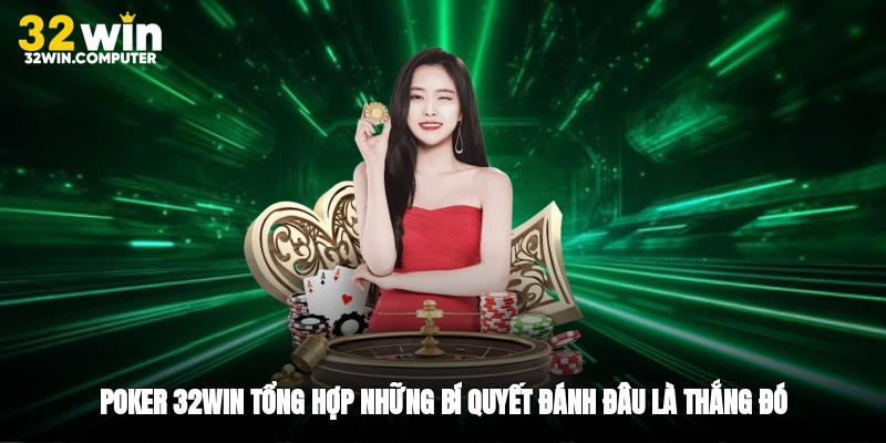 Poker 32win - Tổng Hợp Những Bí Quyết Đánh Đâu Là Thắng Đó