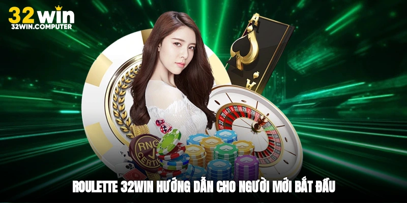 Roulette 32win - Hướng dẫn cho người mới bắt đầu