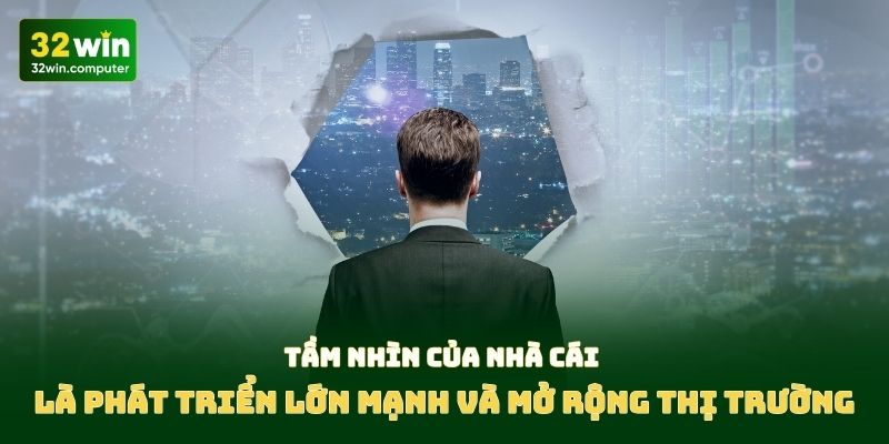 Tầm nhìn của nhà cái là phát triển lớn mạnh và mở rộng thị trường