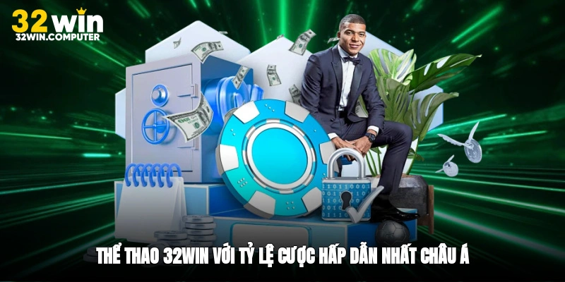 Thể thao 32win với tỷ lệ cược hấp dẫn nhất châu Á