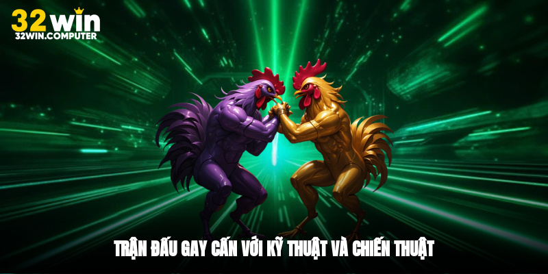 Trận đấu gay cấn với kỹ thuật và chiến thuật
