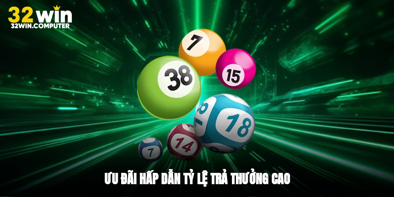 Ưu đãi hấp dẫn, tỷ lệ trả thưởng cao